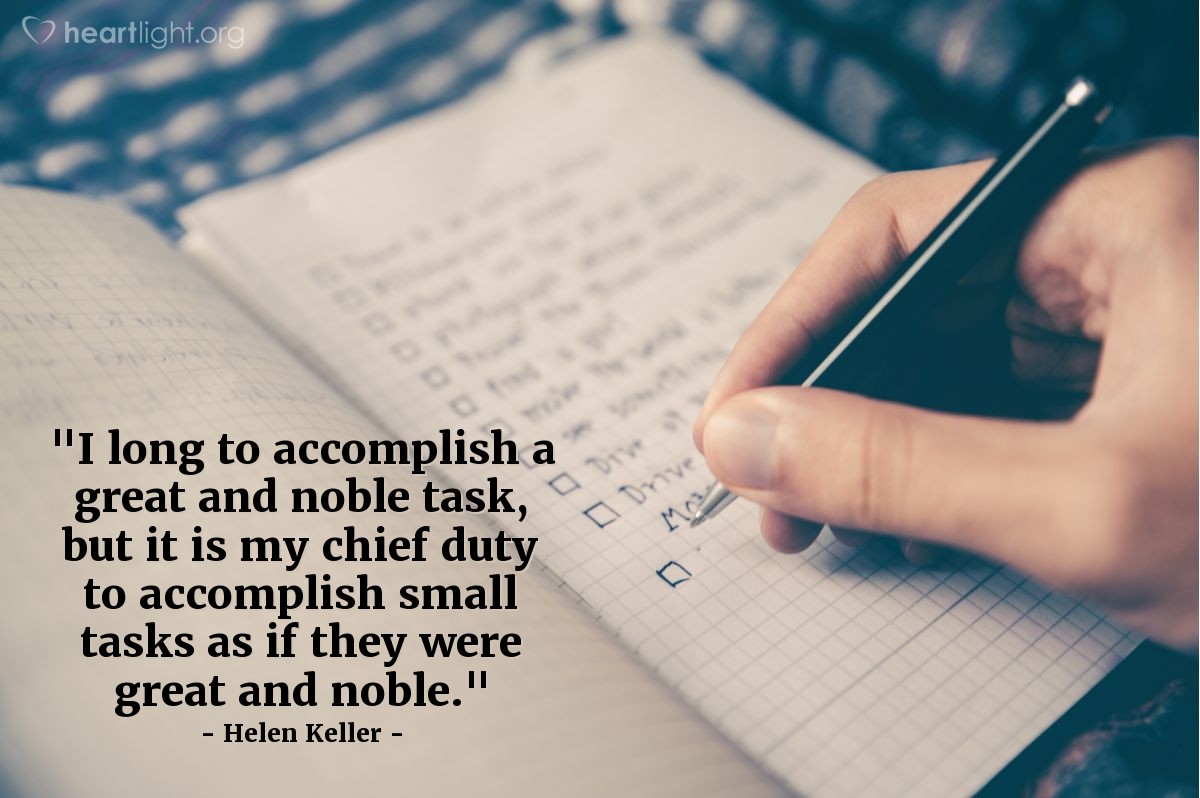 Illustration of Helen Keller — "I long to accomplish a great and noble task, but it is my chief duty to accomplish small tasks as if they were great and noble."