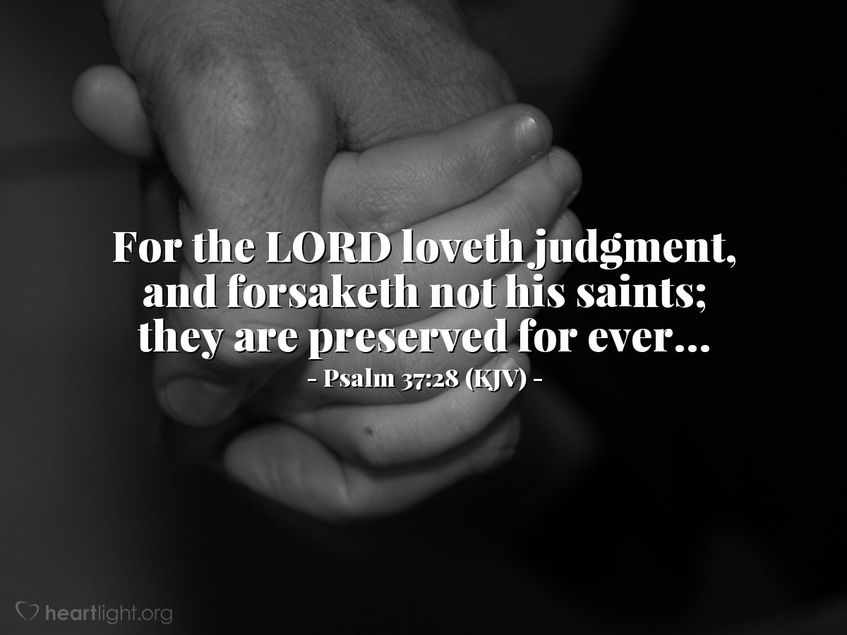 Illustration of Psalm 37:28 (KJV) — For the LORD loveth judgment, and forsaketh not his saints; they are preserved for ever...