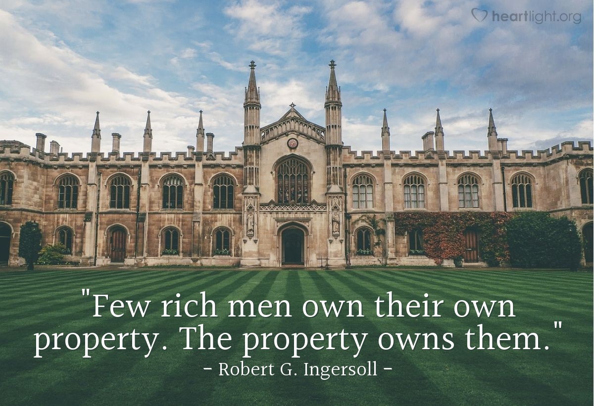Illustration of Robert G. Ingersoll — "Few rich men own their own property. The property owns them."