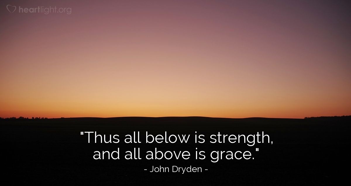 Illustration of John Dryden — "Thus all below is strength, and all above is grace."