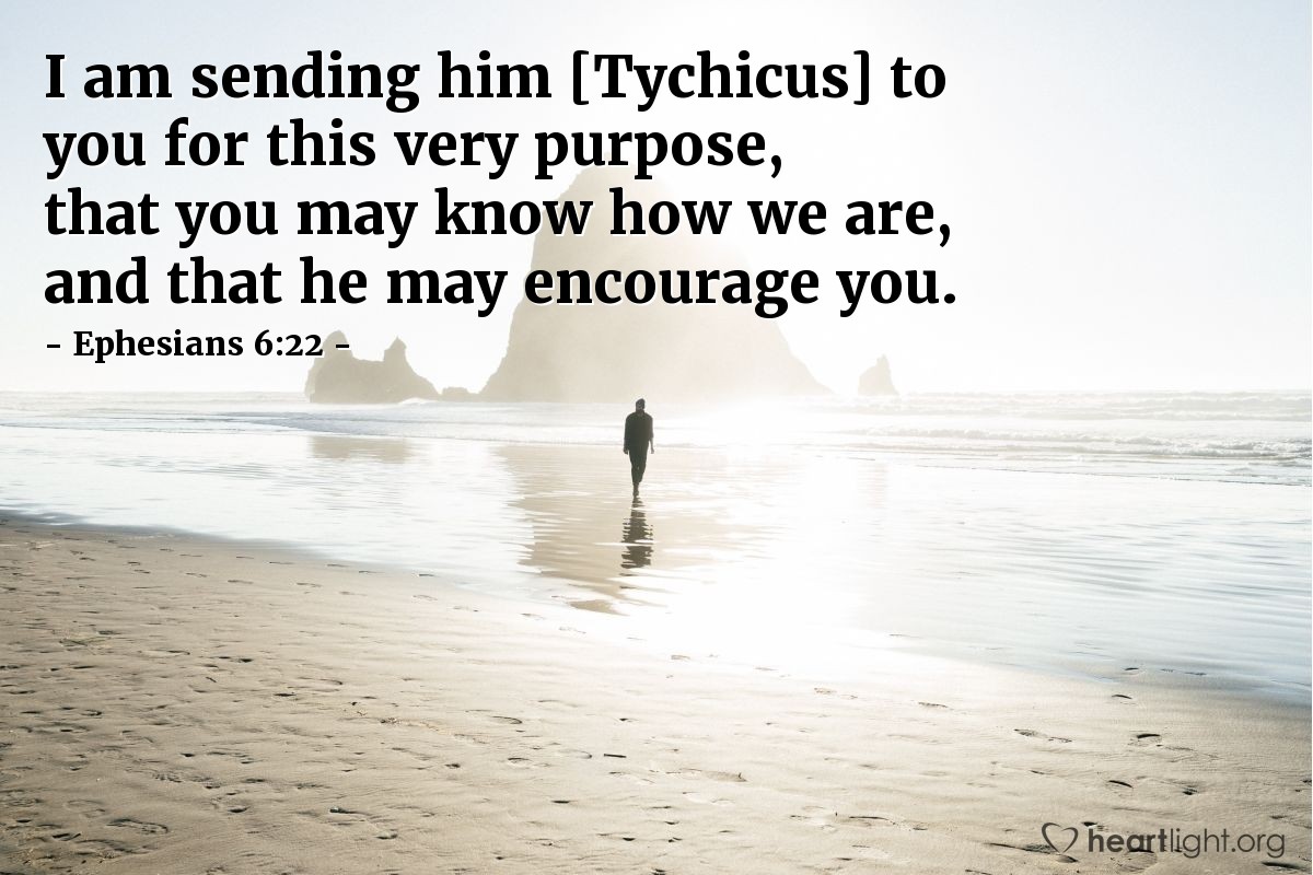 Illustration of Ephesians 6:22 — I am sending him [Tychicus] to you for this very purpose, that you may know how we are, and that he may encourage you.