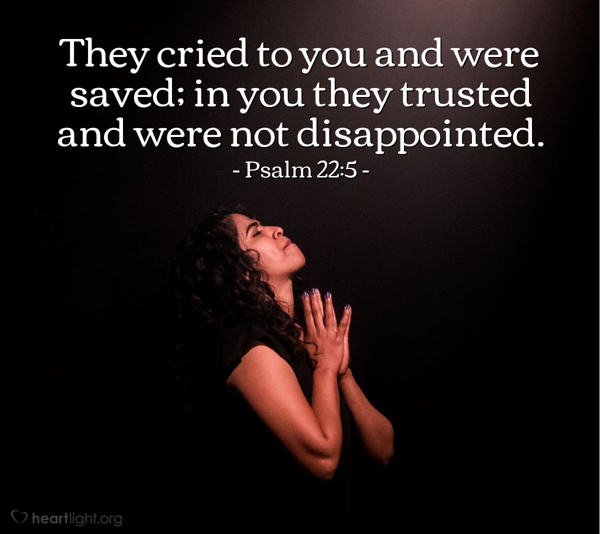 Psalm 22:5 | They cried to you and were saved; in you they trusted and were not disappointed.