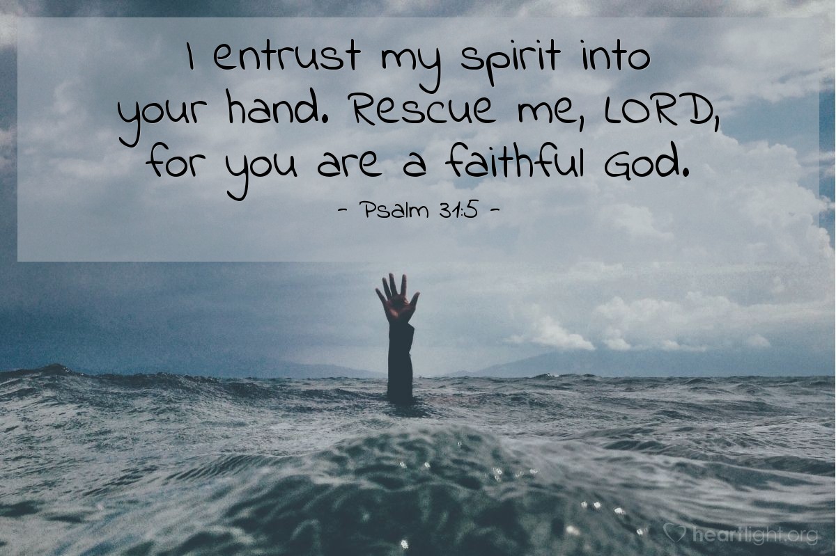 Illustration of Psalm 31:5 — I entrust my spirit into your hand. Rescue me, Lord, for you are a faithful God. 