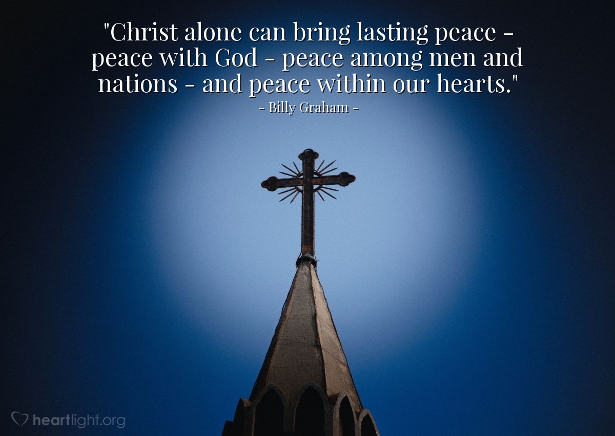 Illustration of Billy Graham — "Christ alone can bring lasting peace - peace with God - peace among men and nations - and peace within our hearts."
