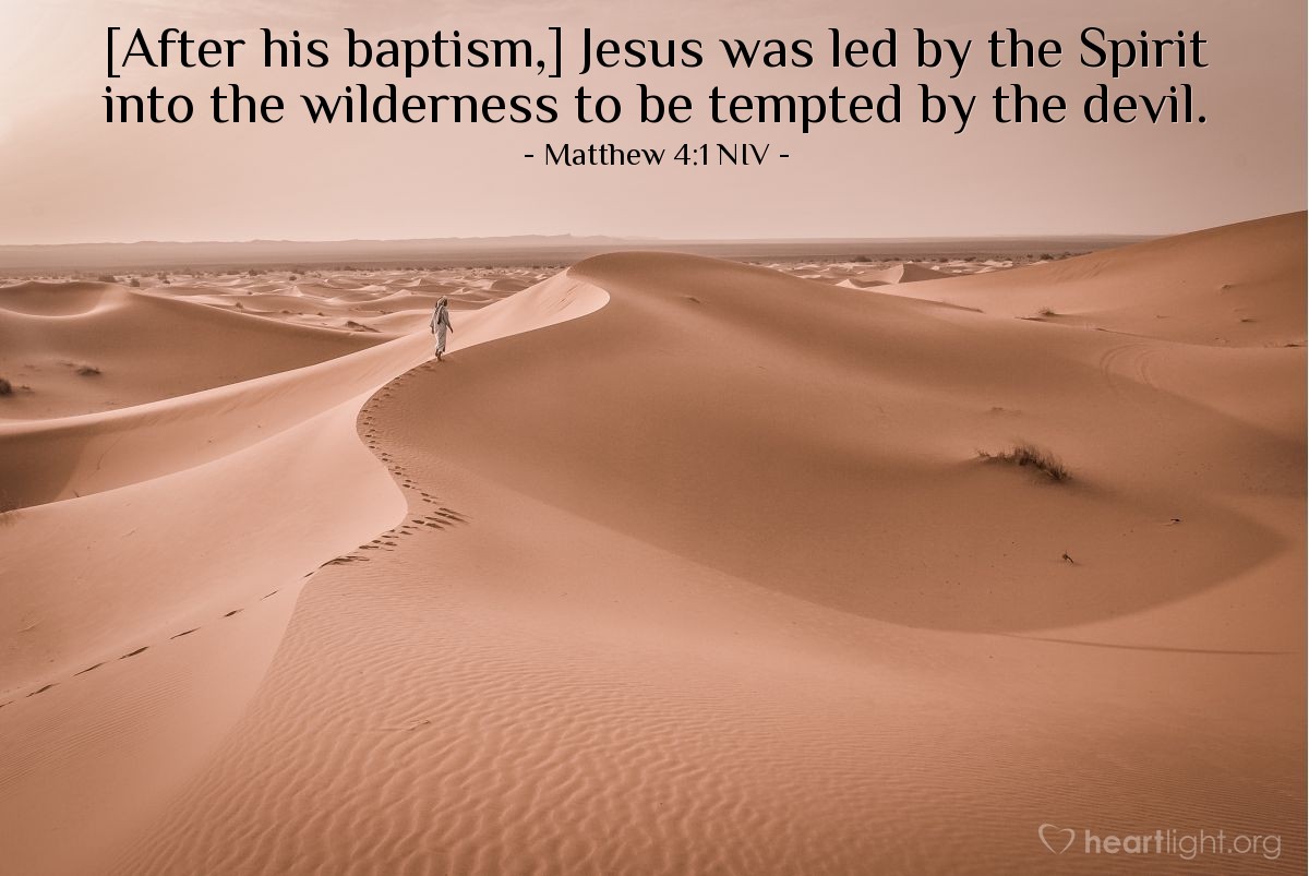 Illustration of Matthew 4:1 NIV — [After his baptism,] Jesus was led by the Spirit into the wilderness to be tempted by the devil.