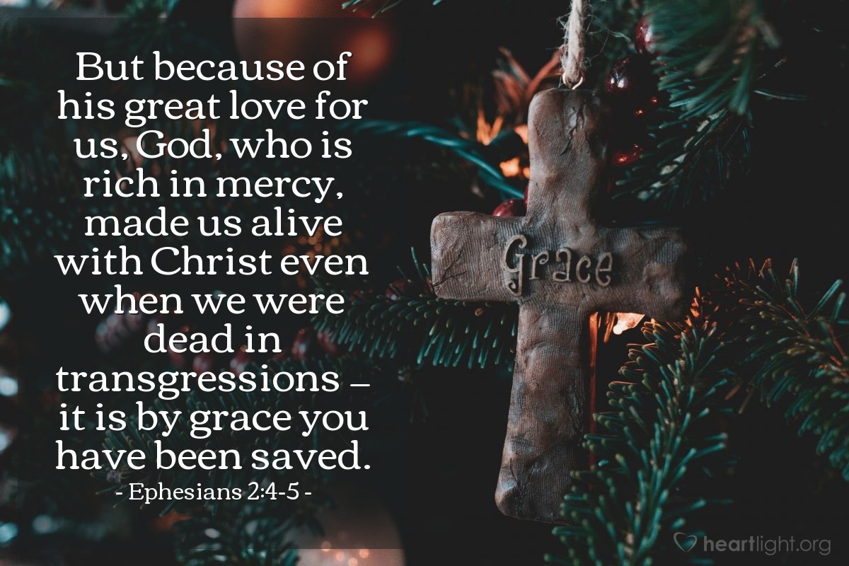 Illustration of Ephesians 2:4-5 — But because of his great love for us, God, who is rich in mercy, made us alive with Christ even when we were dead in transgressions — it is by grace you have been saved.