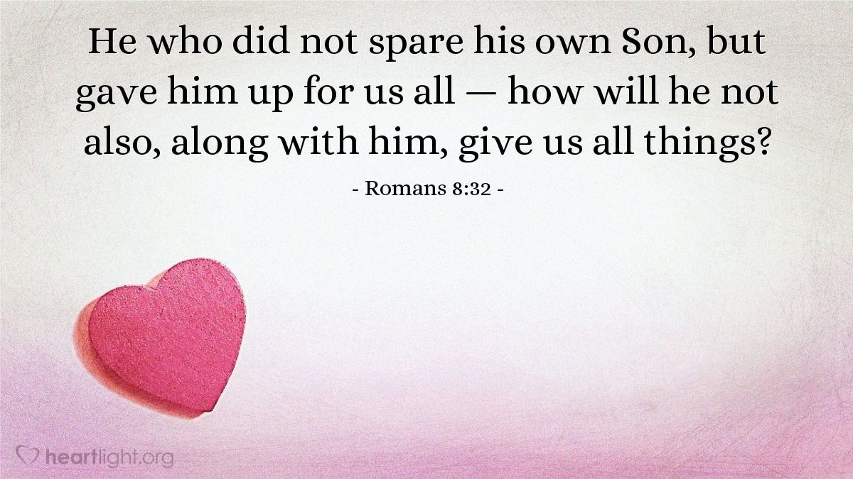 Illustration of Romans 8:32 — He who did not spare his own Son, but gave him up for us all — how will he not also, along with him, give us all things?
