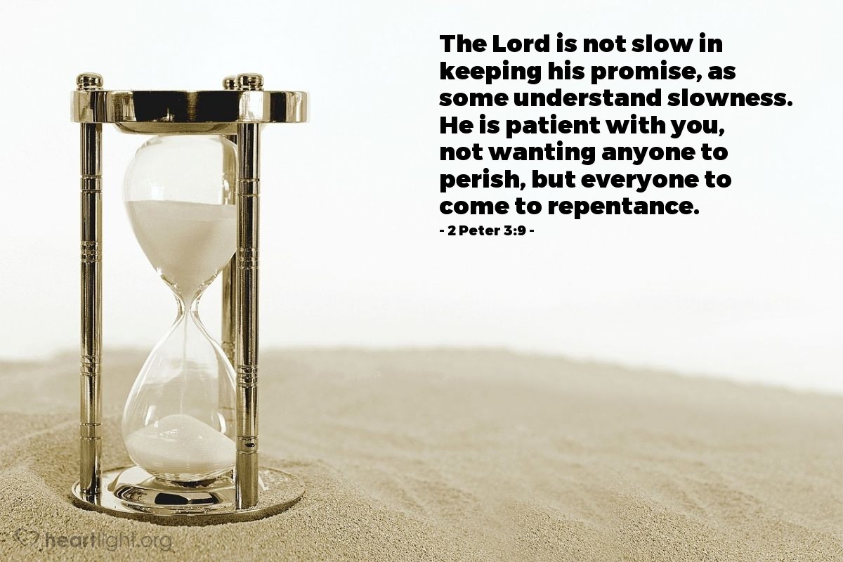 Illustration of 2 Peter 3:9 — The Lord is not slow in keeping his promise, as some understand slowness. He is patient with you, not wanting anyone to perish, but everyone to come to repentance.