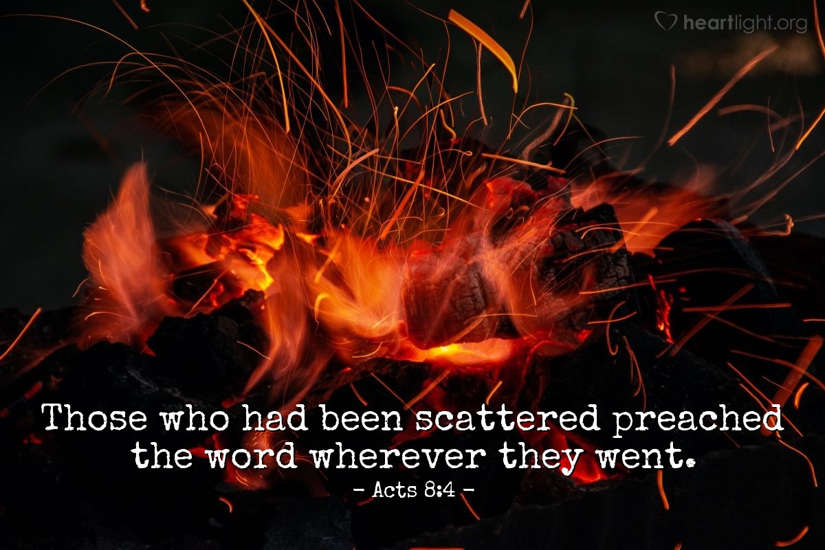 Illustration of Acts 8:4 — Those who had been scattered preached the word wherever they went.