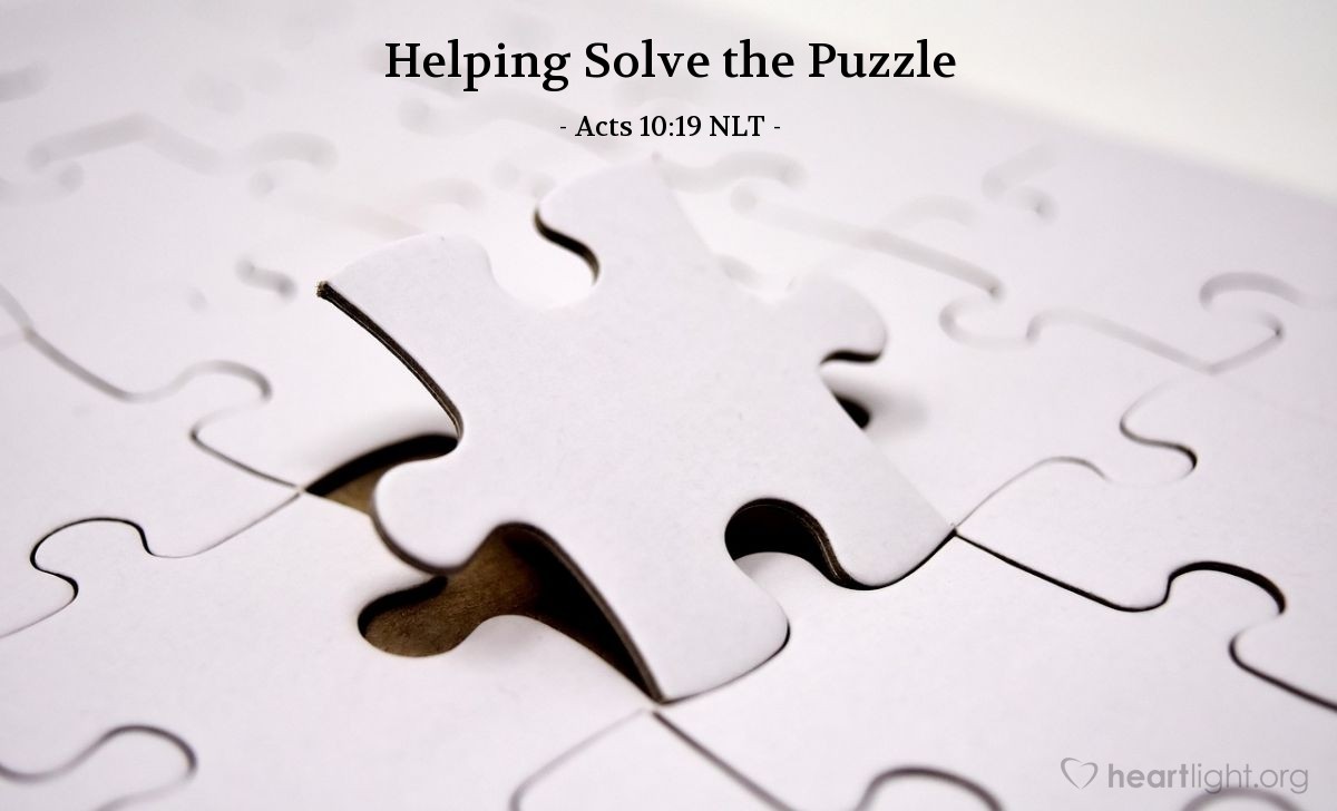 Illustration of Acts 10:19 NLT — Meanwhile, as Peter was puzzling over the vision, the Holy Spirit said to him, "Three men have come looking for you."