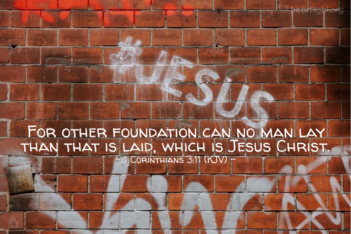 Illustration of 1 Corinthians 3:11 (KJV) — For other foundation can no man lay than that is laid, which is Jesus Christ.