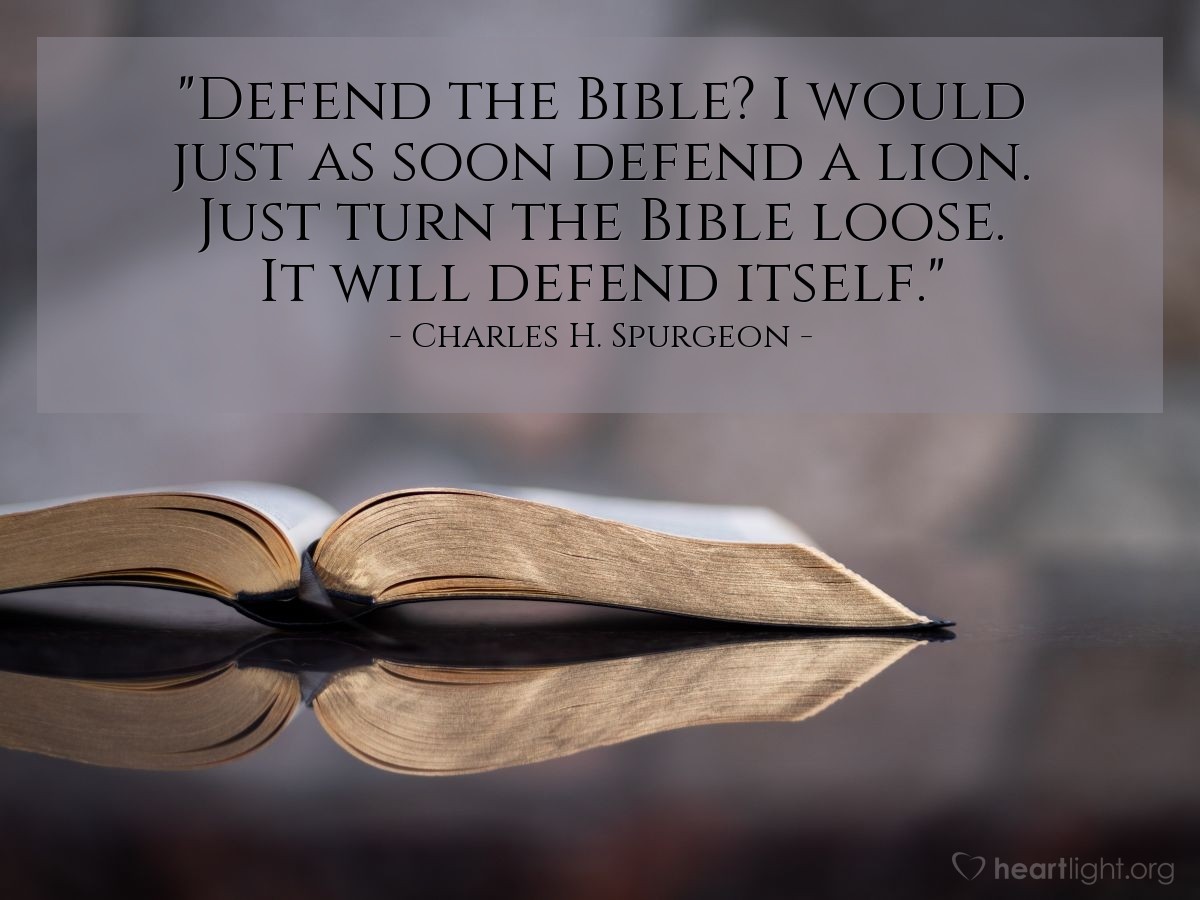 Illustration of Charles H. Spurgeon — "Defend the Bible? I would just as soon defend a lion. Just turn the Bible loose. It will defend itself."