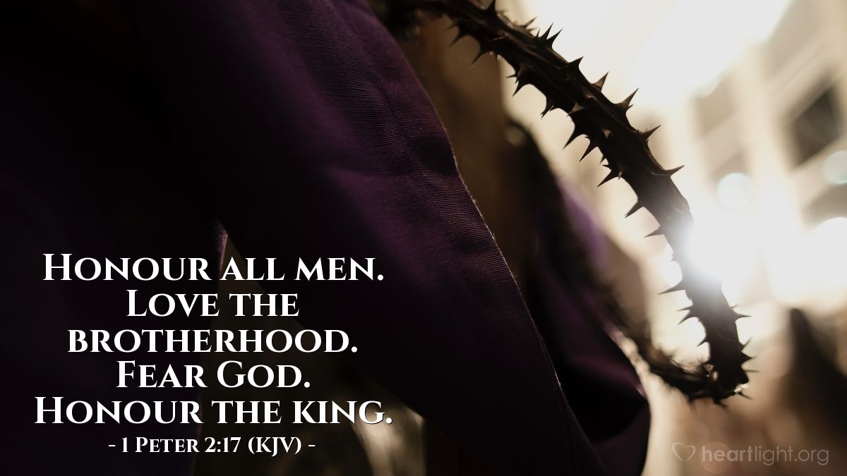 Illustration of 1 Peter 2:17 (KJV) — Honour all men. Love the brotherhood. Fear God. Honour the king.