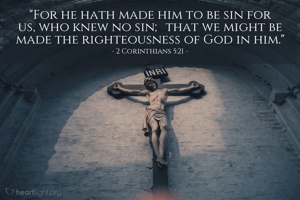 Illustration of 2 Corinthians 5:21 — "For he hath made him to be sin for us, who knew no sin; that we might be made the righteousness of God in him."