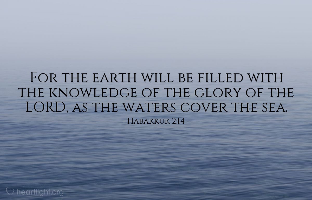 Illustration of Habakkuk 2:14 — For the earth will be filled with the knowledge of the glory of the LORD, as the waters cover the sea.