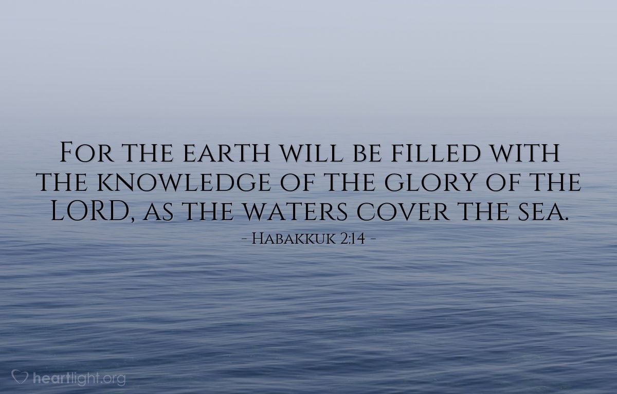 Illustration of Habakkuk 2:14 — For the earth will be filled with the knowledge of the glory of the Lord, as the waters cover the sea.