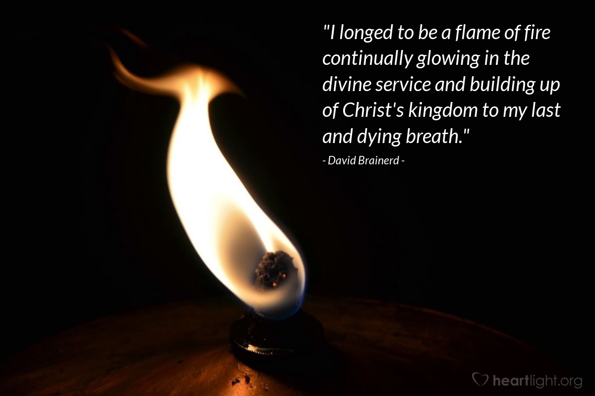 Illustration of David Brainerd — "I longed to be a flame of fire continually glowing in the divine service and building up of Christ's kingdom to my last and dying breath."