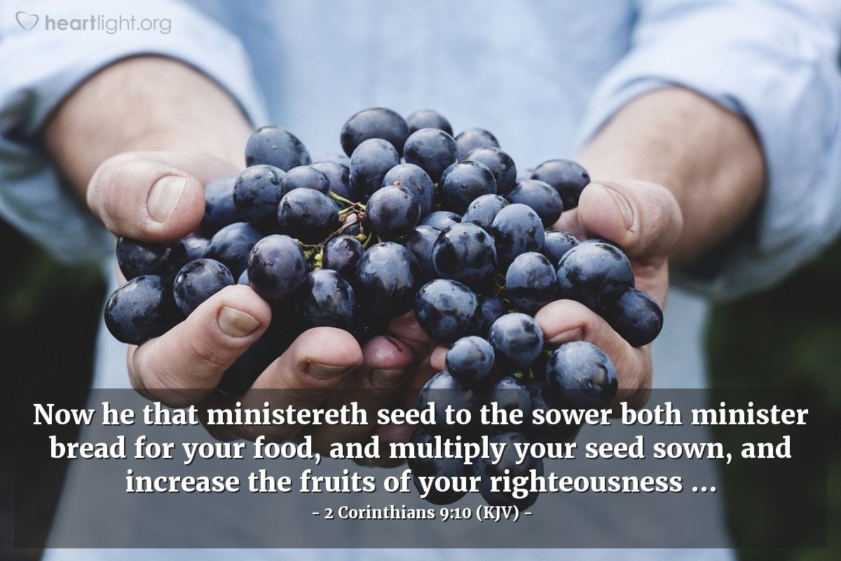 Illustration of 2 Corinthians 9:10 (KJV) — Now he that ministereth seed to the sower both minister bread for your food, and multiply your seed sown, and increase the fruits of your righteousness ...