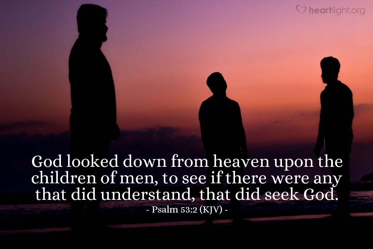 Illustration of Psalm 53:2 (KJV) — God looked down from heaven upon the children of men, to see if there were any that did understand, that did seek God.