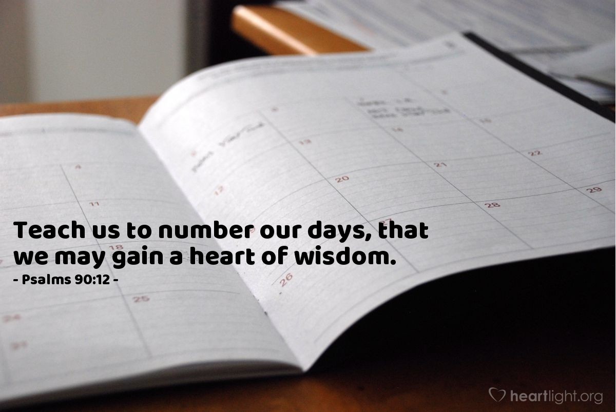 Illustration of Psalms 90:12 — Teach us to number our days, that we may gain a heart of wisdom.