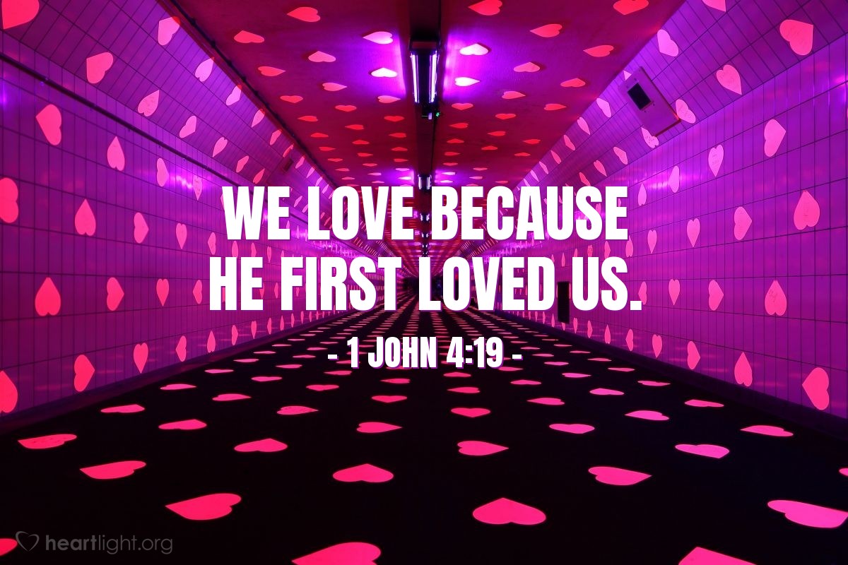 Illustration of 1 John 4:19 — We love because he first loved us.
