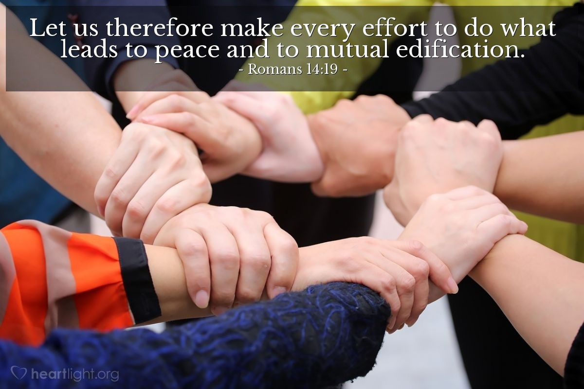 Illustration of Romans 14:19 — Let us therefore make every effort to do what leads to peace and to mutual edification.