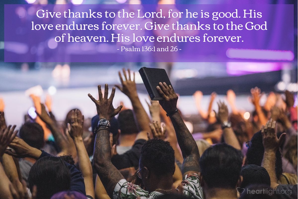 Illustration of Psalm 136:1 and 26 — Give thanks to the Lord, for he is good. His love endures forever. Give thanks to the God of heaven. His love endures forever. 