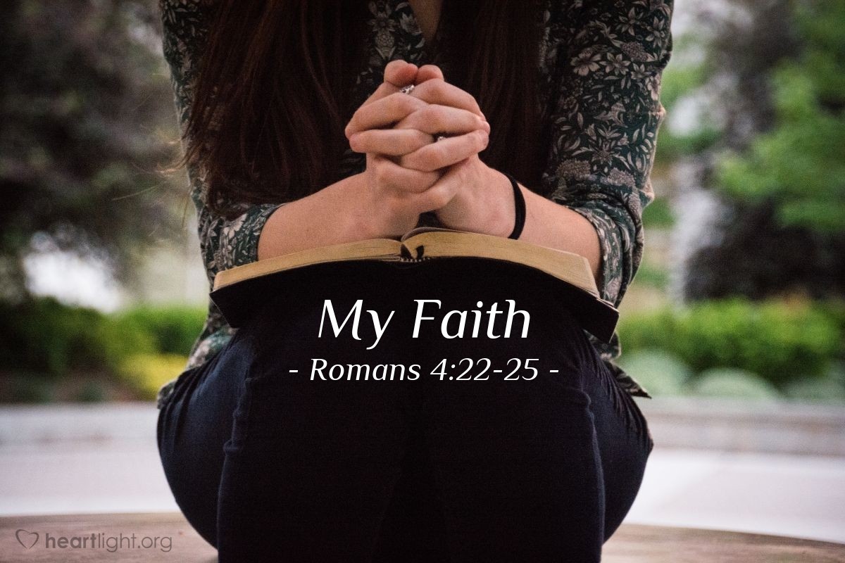 My Faith — Romans 4:22-25