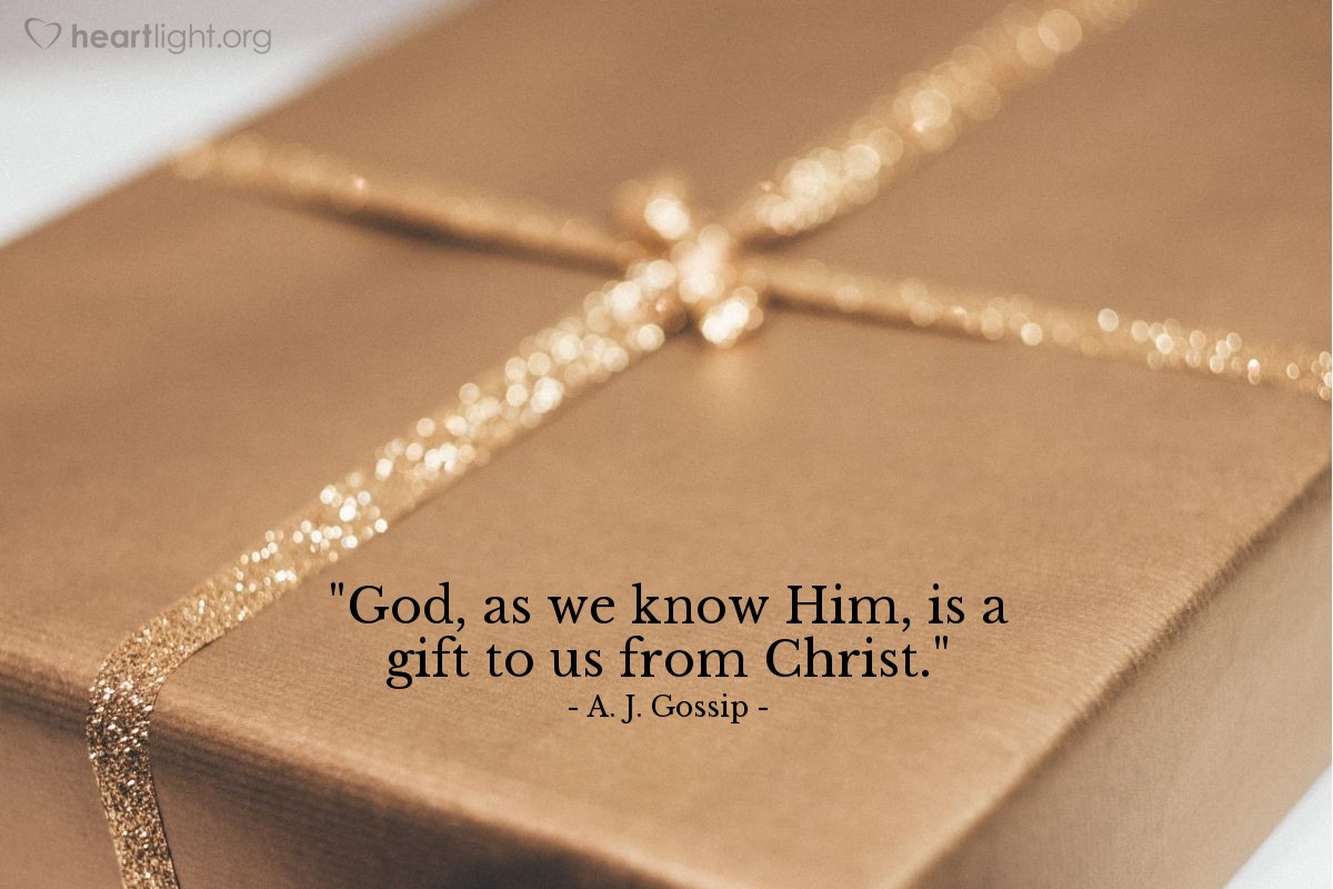 Illustration of A. J. Gossip — "God, as we know Him, is a gift to us from Christ."