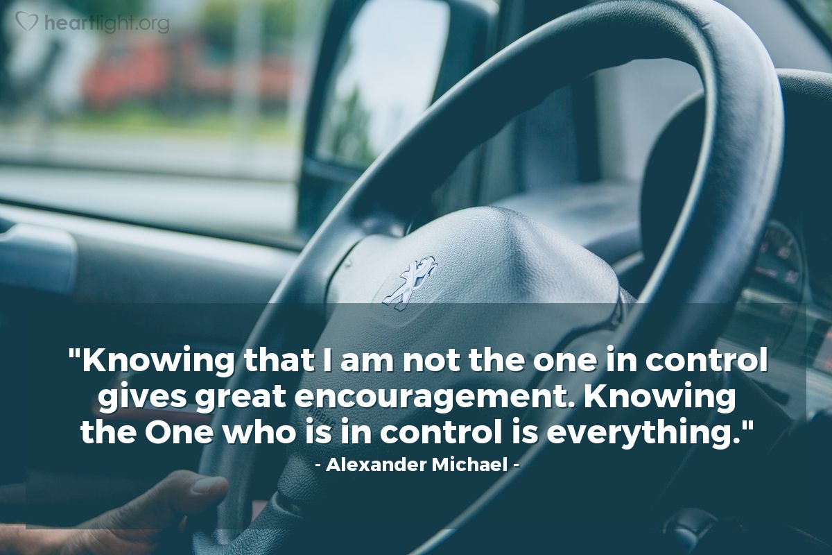 Illustration of Alexander Michael — "Knowing that I am not the one in control gives great encouragement. Knowing the One who is in control is everything."