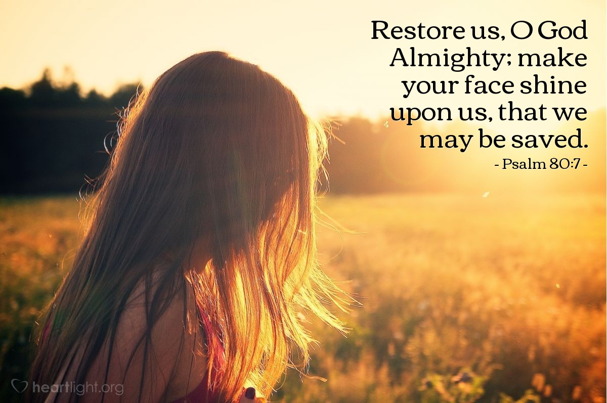 Illustration of Psalm 80:7 — Restore us, O God Almighty; make your face shine upon us, that we may be saved.