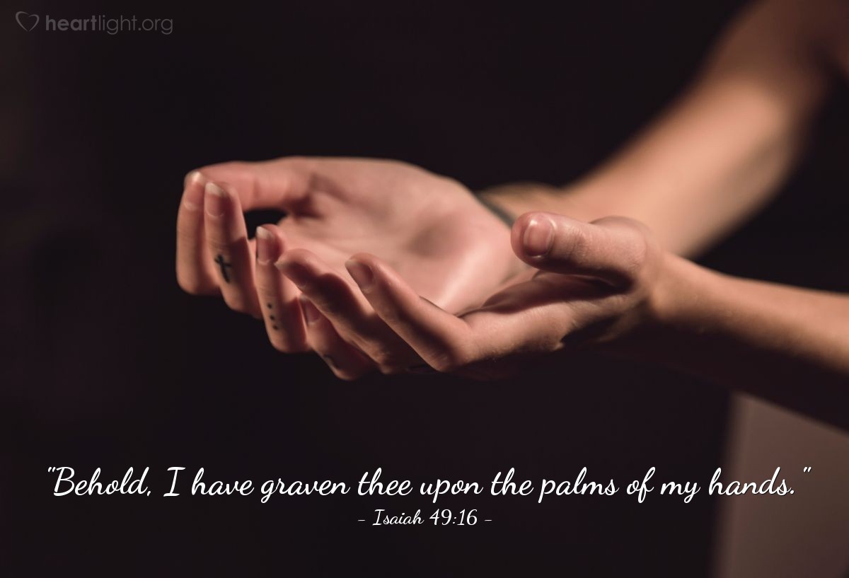 Illustration of Isaiah 49:16 — "Behold, I have graven thee upon the palms of my hands."