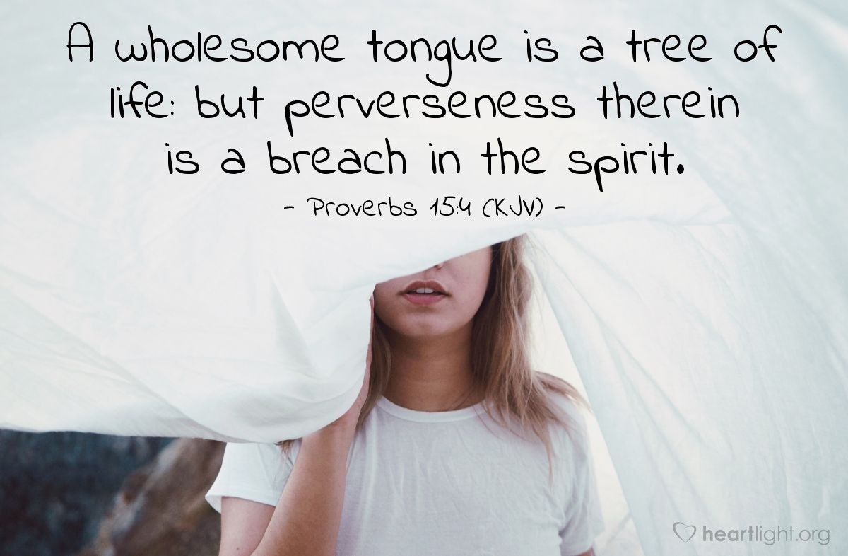 Illustration of Proverbs 15:4 (KJV) — A wholesome tongue is a tree of life: but perverseness therein is a breach in the spirit.