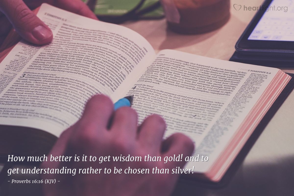 Illustration of Proverbs 16:16 (KJV) — How much better is it to get wisdom than gold! and to get understanding rather to be chosen than silver!