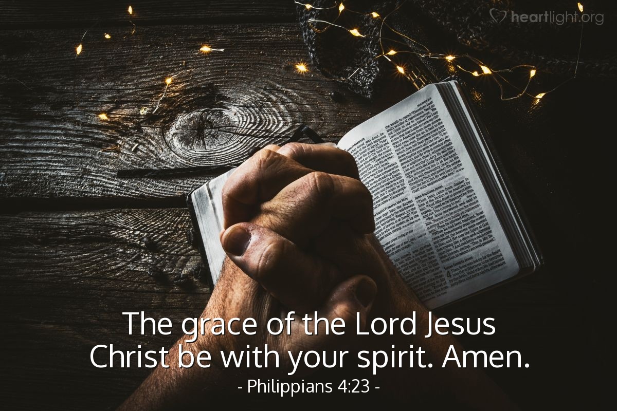 Philippians 4:23 | The grace of the Lord Jesus Christ be with your spirit. Amen.