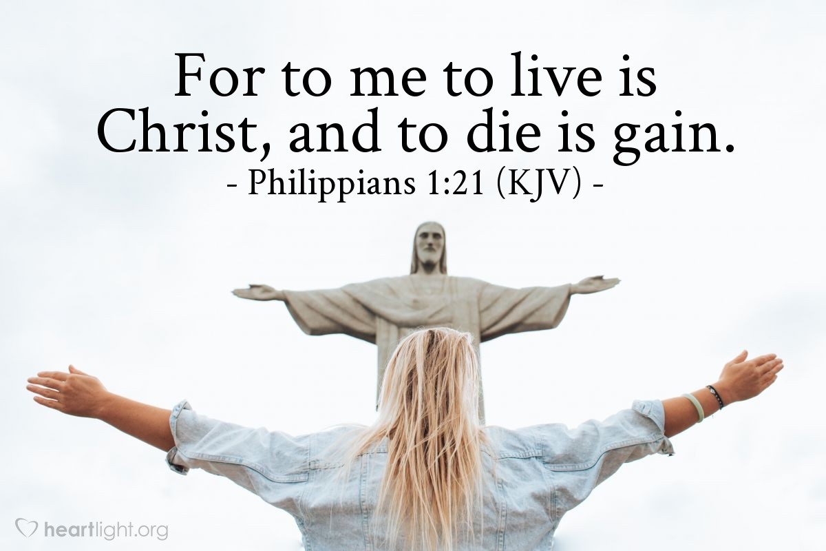 Illustration of Philippians 1:21 (KJV) — For to me to live is Christ, and to die is gain.