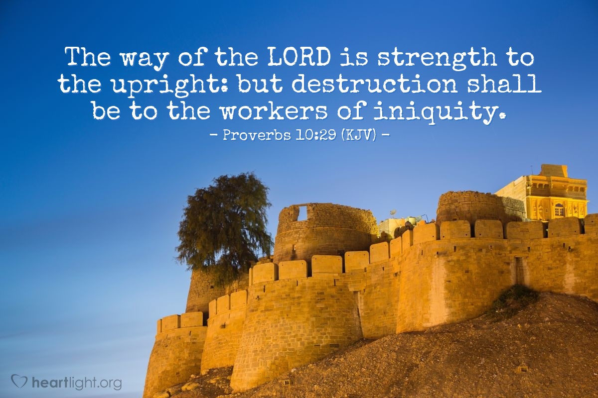 Illustration of Proverbs 10:29 (KJV) — The way of the LORD is strength to the upright: but destruction shall be to the workers of iniquity.