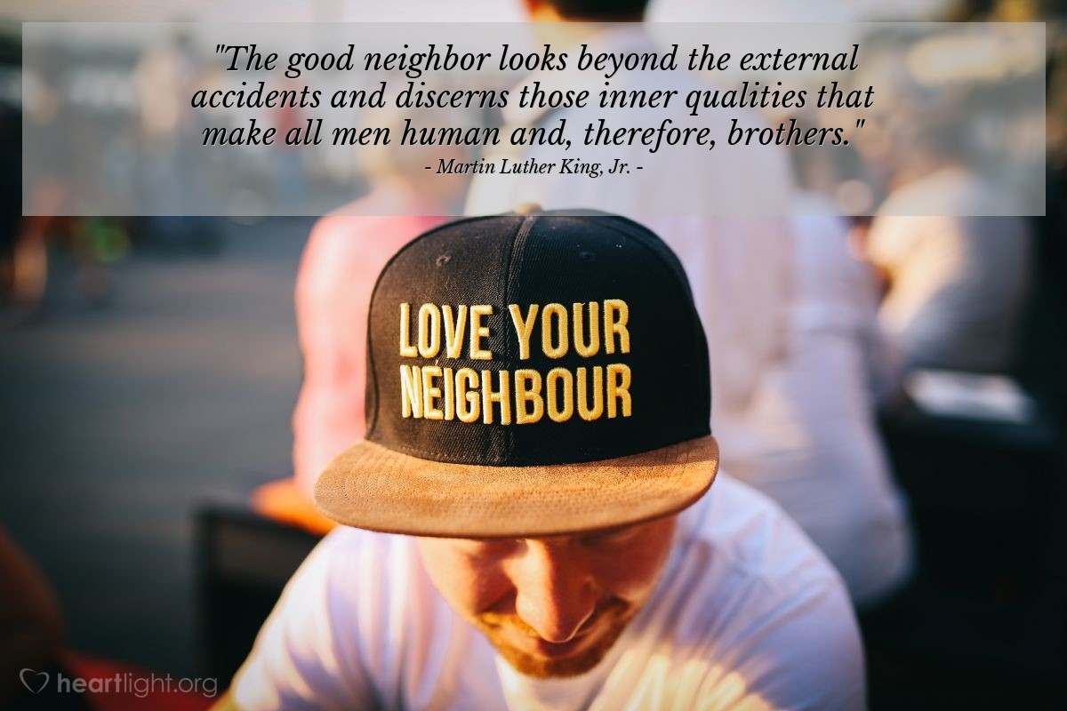 Illustration of Martin Luther King, Jr. — "The good neighbor looks beyond the external accidents and discerns those inner qualities that make all men human and, therefore, brothers."