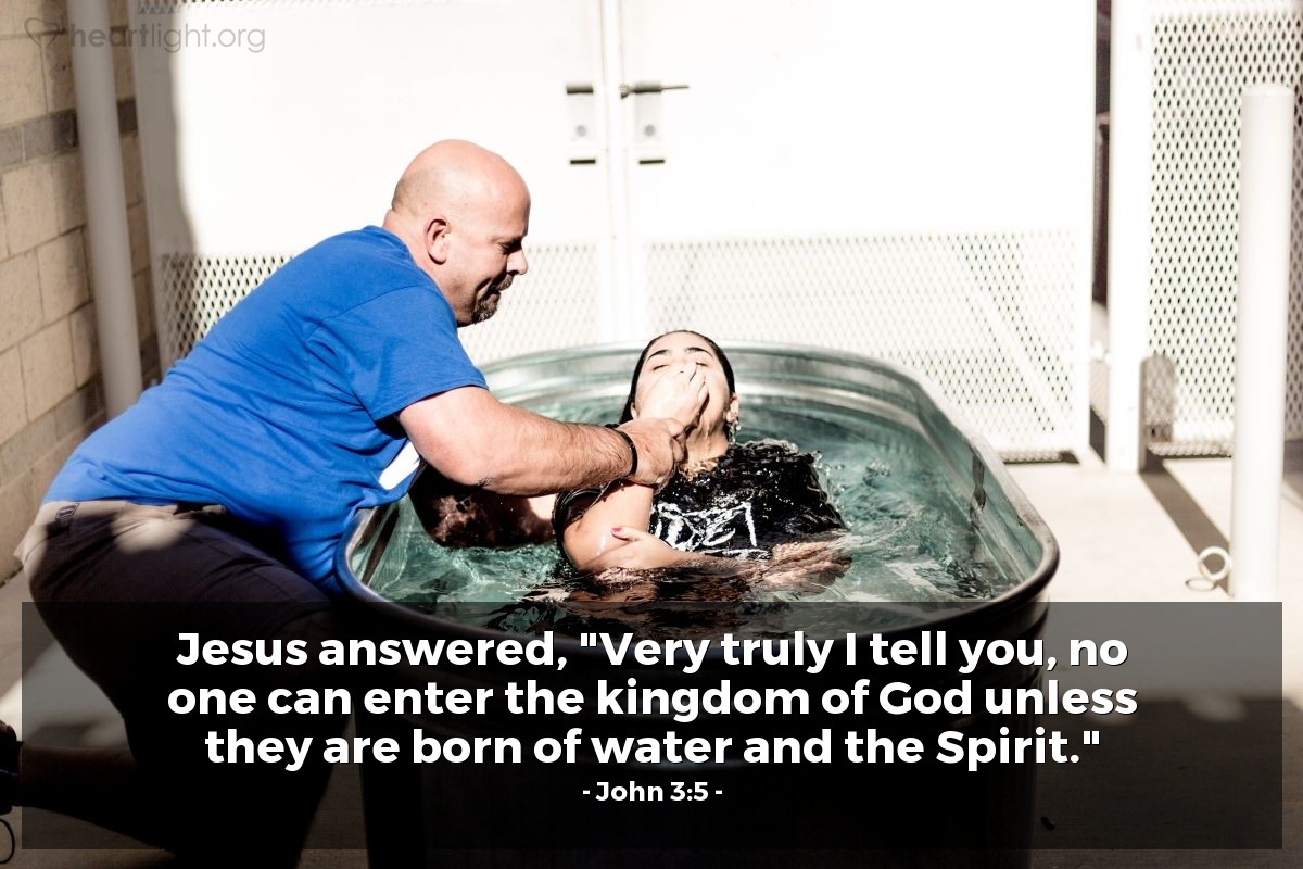 Illustration of John 3:5 — Jesus answered, "Very truly I tell you, no one can enter the kingdom of God unless they are born of water and the Spirit."