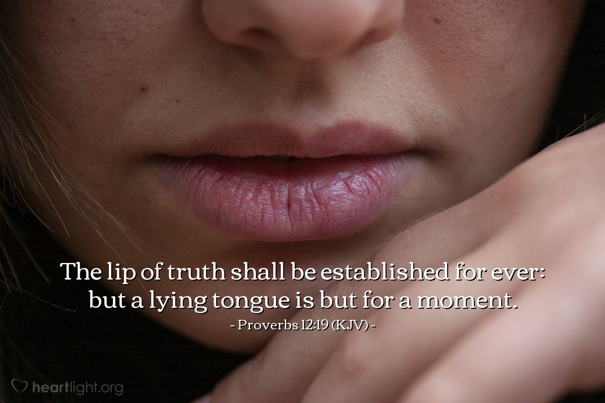 Illustration of Proverbs 12:19 (KJV) — The lip of truth shall be established for ever: but a lying tongue is but for a moment.