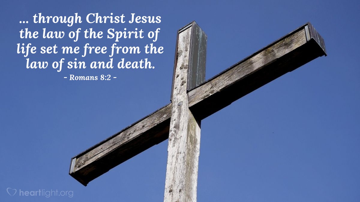 Illustration of Romans 8:2 — ... through Christ Jesus the law of the Spirit of life set me free from the law of sin and death.
