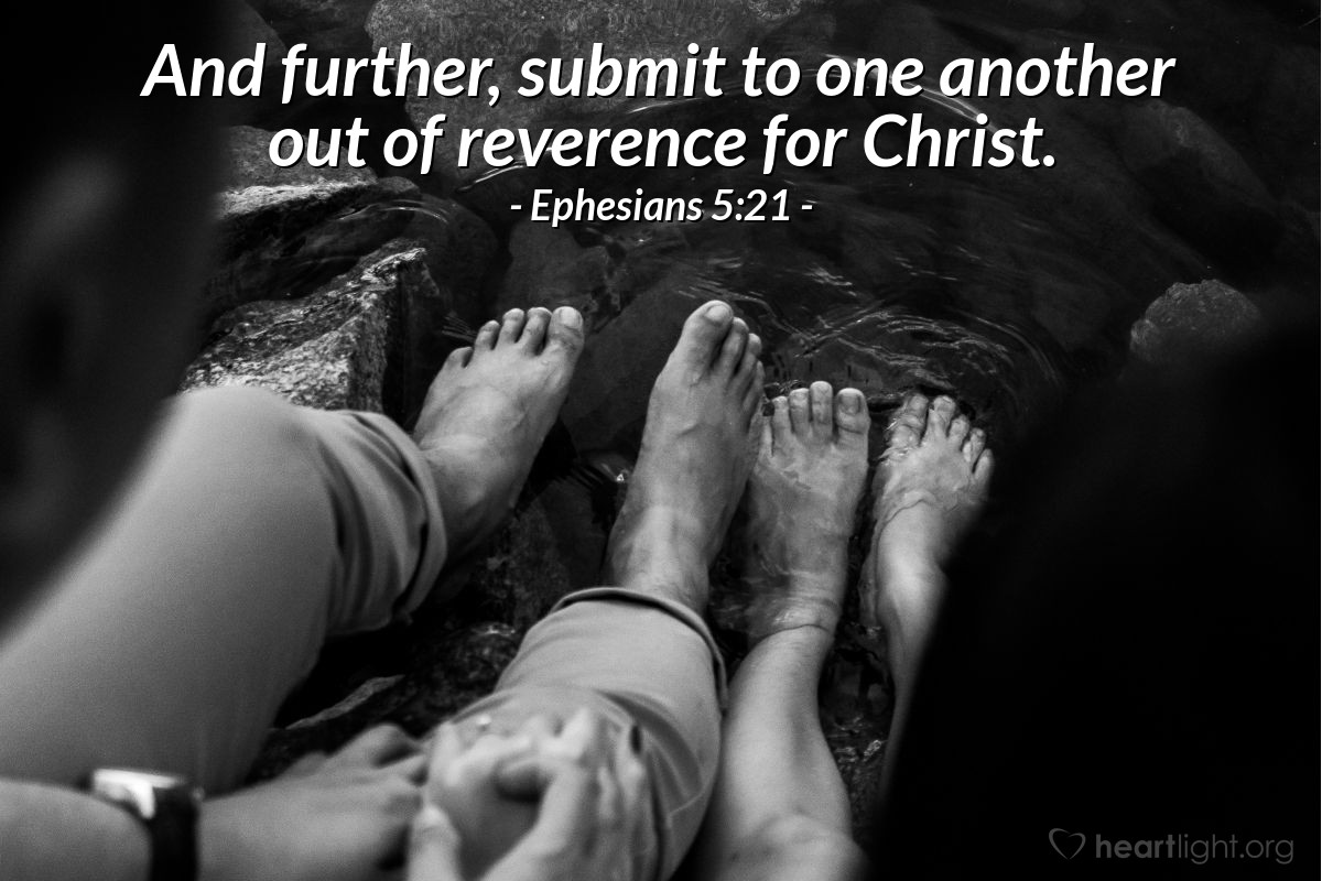 Illustration of Ephesians 5:21 NLT — And further, submit to one another out of reverence for Christ.