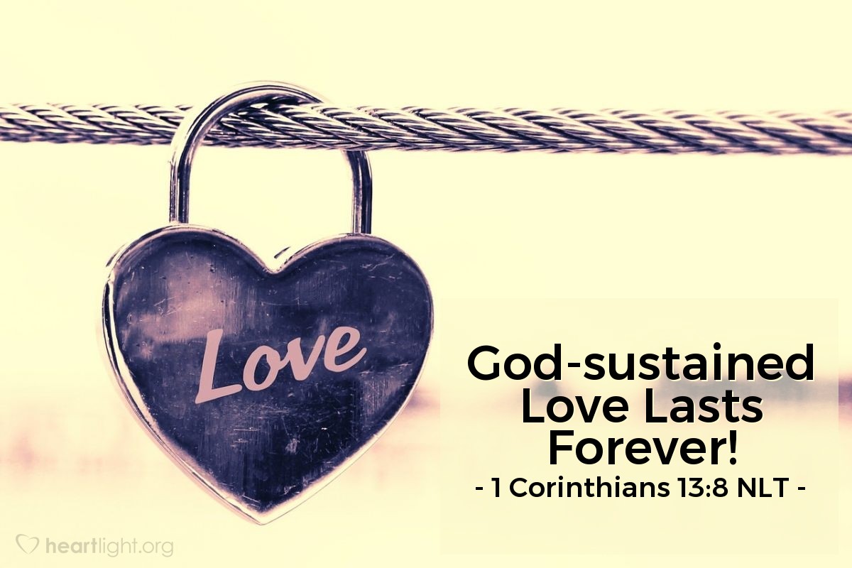 Illustration of 1 Corinthians 13:8 NLT — Prophecy and speaking in unknown languages and special knowledge will become useless. But love will last forever!