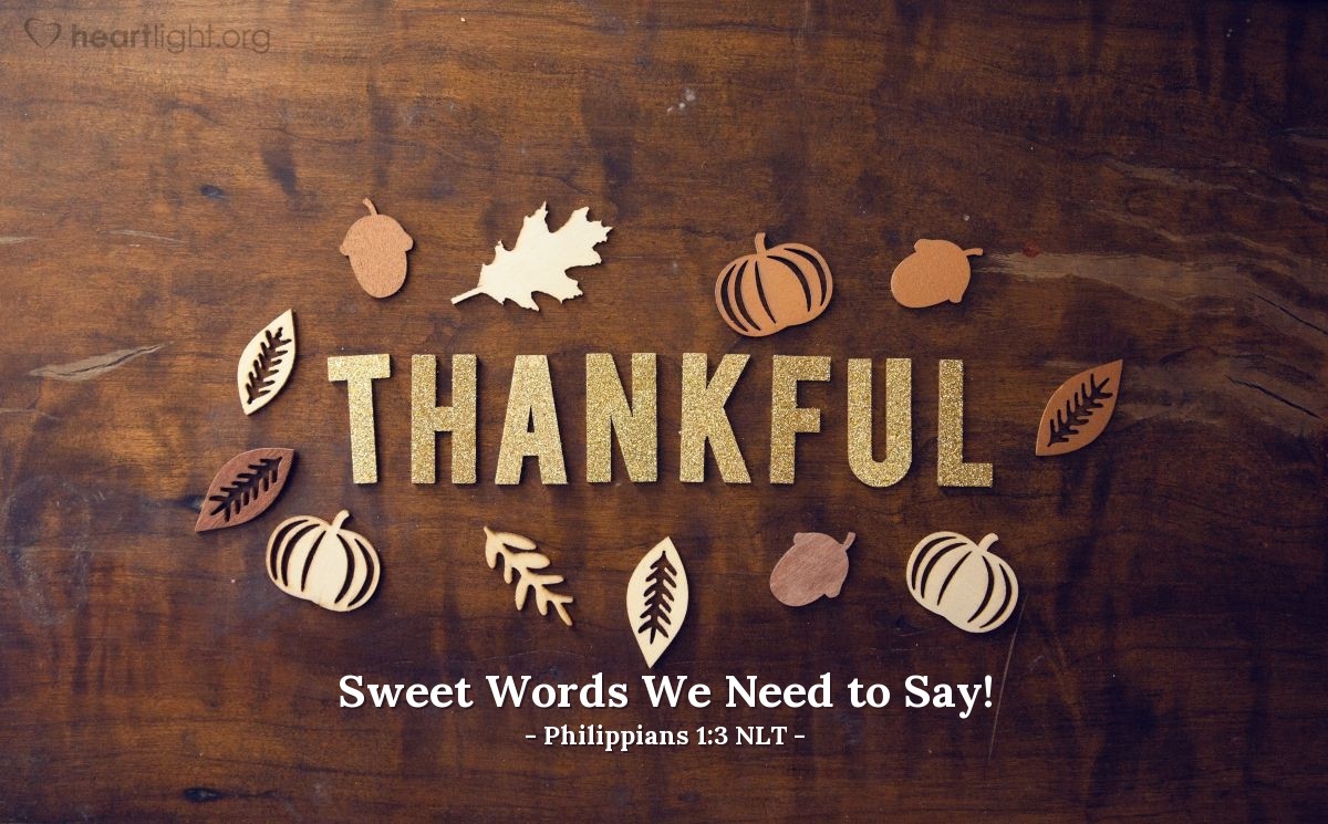 Illustration of Philippians 1:3 NLT — Every time I think of you, I give thanks to my God.