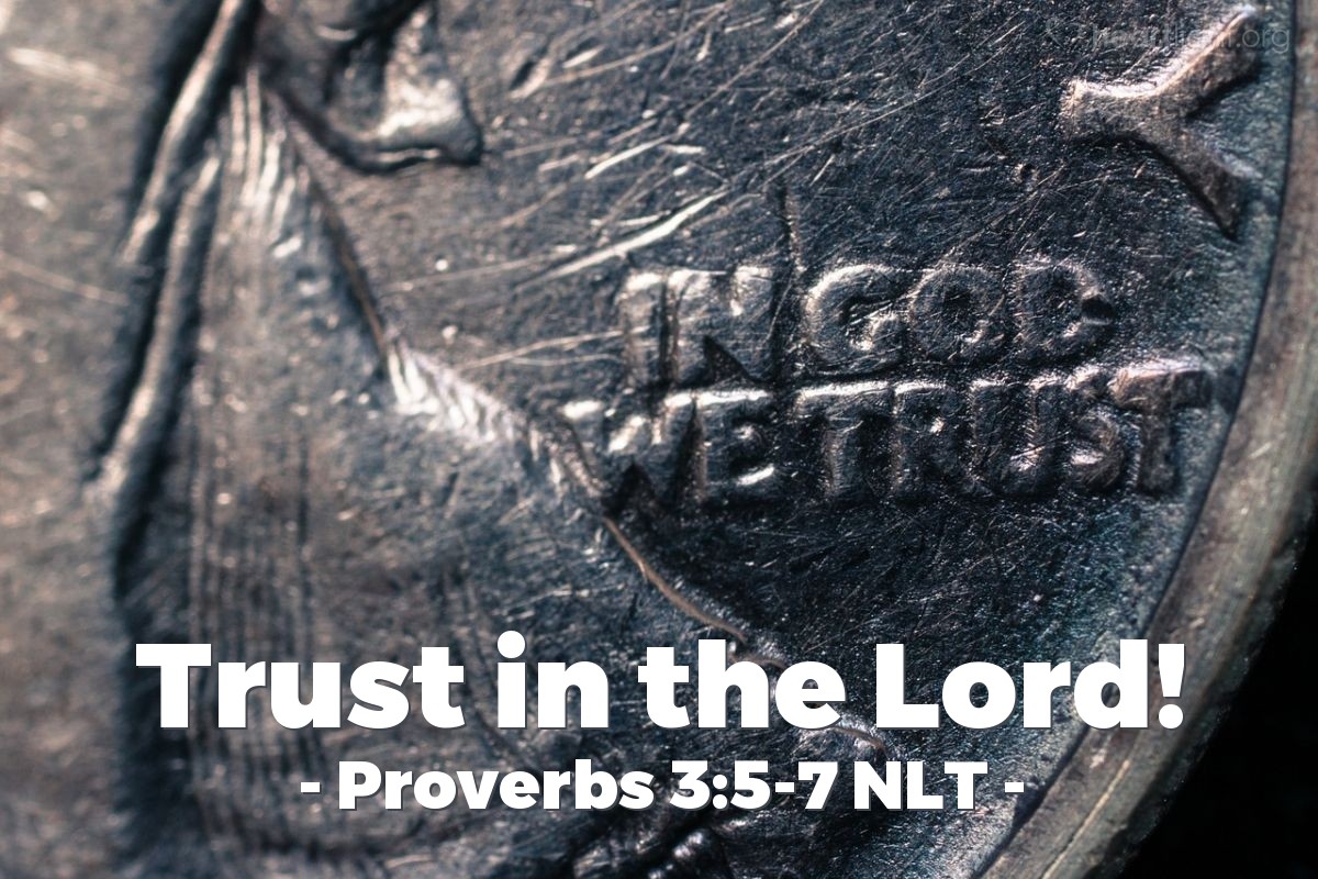 Illustration of Proverbs 3:5-7 NLT — Trust in the Lord with all your heart; do not depend on your own understanding. Seek his will in all you do, and he will show you which path to take. Don't be impressed with your own wisdom. Instead, fear the Lord and turn away from evil. 
