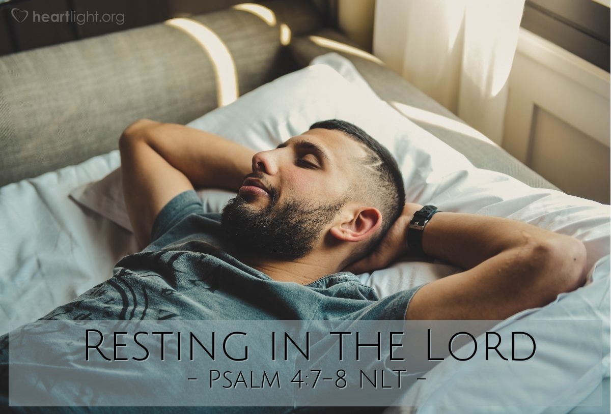 Illustration of Psalm 4:7-8 NLT — You have given me greater joy than those who have abundant harvests of grain and new wine. In peace I will lie down and sleep, for you alone, O Lord, will keep me safe. 