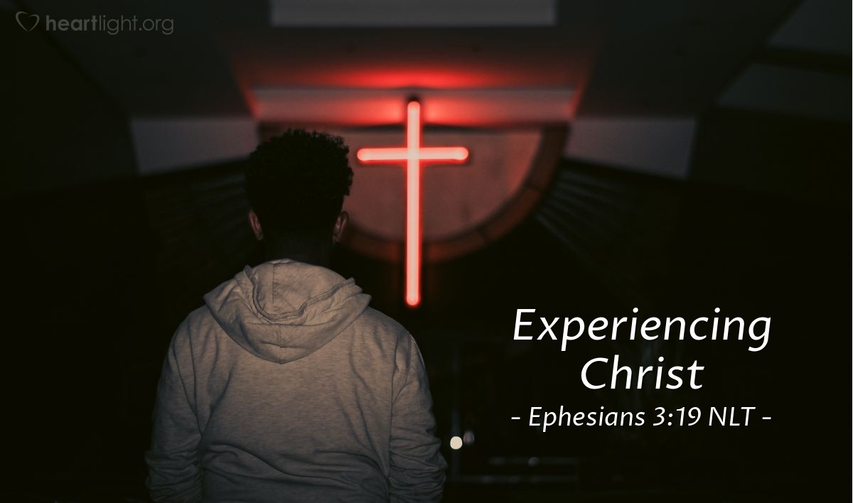 Illustration of Ephesians 3:19 NLT — May you experience the love of Christ, though it is too great to understand fully. Then you will be made complete with all the fullness of life and power that comes from God.