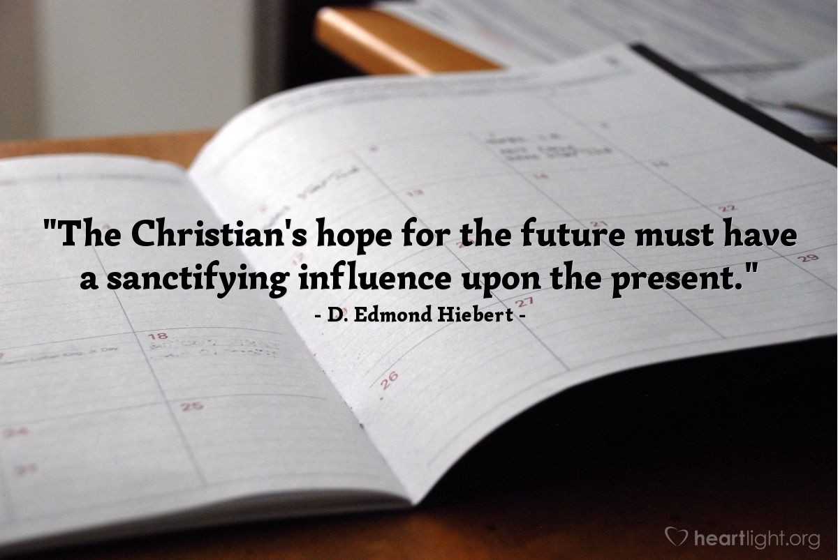 Illustration of D. Edmond Hiebert — "The Christian's hope for the future must have a sanctifying influence upon the present."