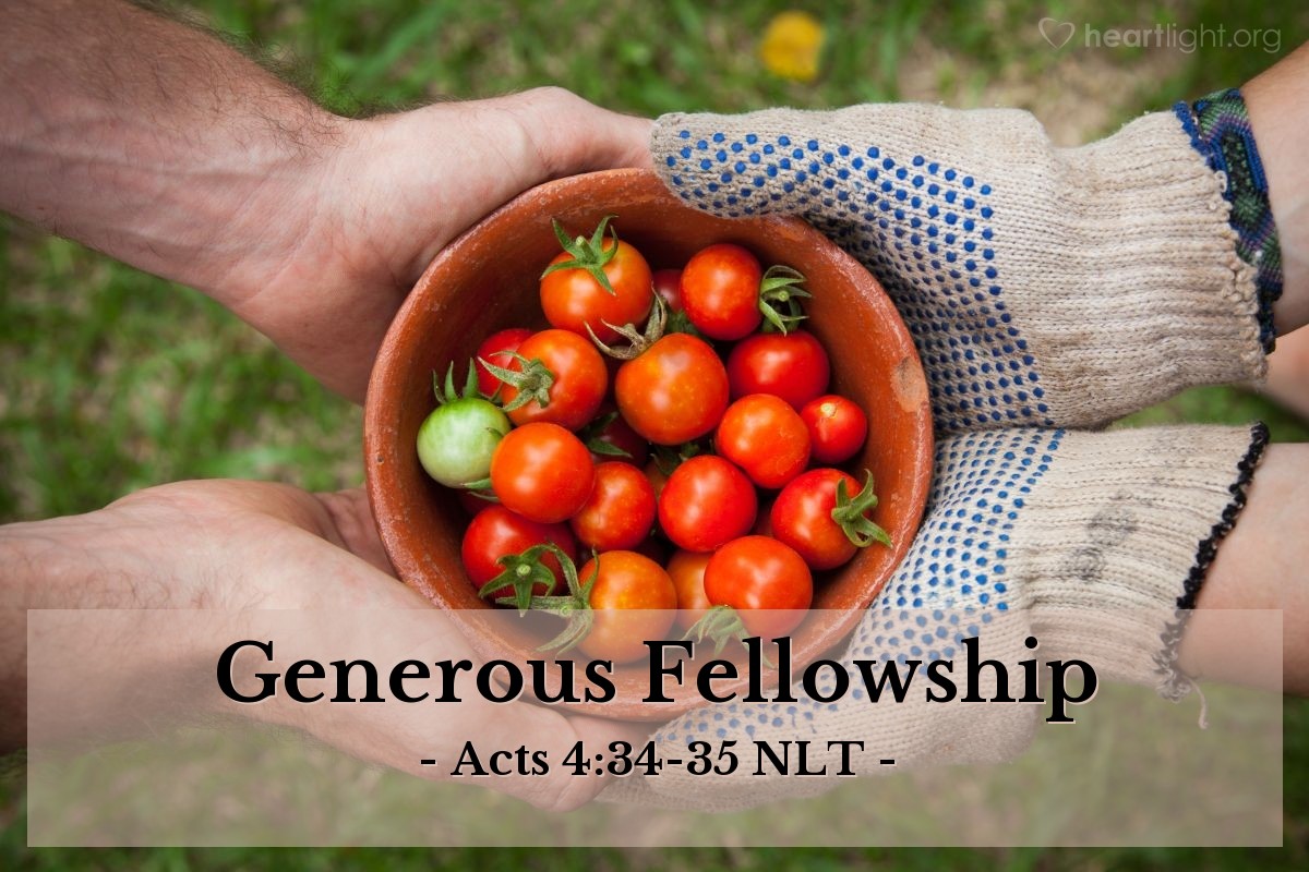 Illustration of Acts 4:34-35 NLT — There were no needy people among them, because those who owned land or houses would sell them and bring the money to the apostles to give to those in need. 
