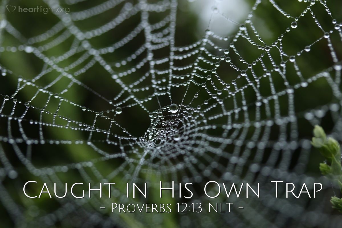 Illustration of Proverbs 12:13 NLT — A sinner is trapped by his sinful talk. But a godly person escapes trouble.
